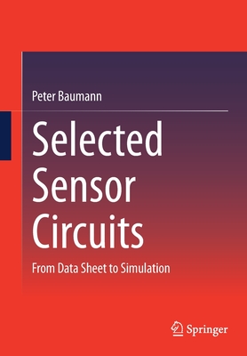 Selected Sensor Circuits: From Data Sheet to Simulation - Baumann, Peter