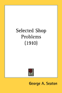Selected Shop Problems (1910) - Seaton, George A