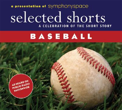 Selected Shorts: Baseball: A Celebration of the Short Story - Kinsella, W. P., and Boyle, T. Coraghessan, and Angell, Roger