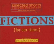 Selected Shorts: Fictions for Our Times: Listener Favorites Old & New