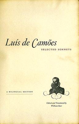 Selected Sonnets: A Bilingual Edition - Cames, Lus de, and Baer, William (Translated by)