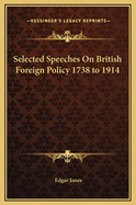 Selected Speeches on British Foreign Policy 1738 to 1914