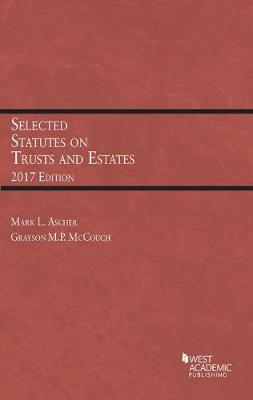 Selected Statutes on Trusts and Estates - Ascher, Mark, and McCouch, Grayson