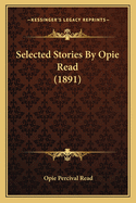 Selected Stories by Opie Read (1891)