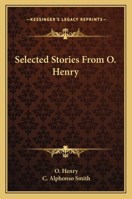 Selected Stories From O. Henry - Henry, O, and Smith, C Alphonso (Editor)