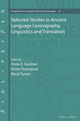 Selected Studies in Ancient Language Lexicography, Linguistics and Translation - Gardner, Anne (Editor), and Thompson, Anne (Editor), and Turner, Beryl (Editor)