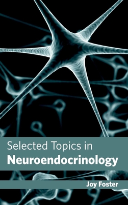 Selected Topics in Neuroendocrinology - Foster, Joy (Editor)