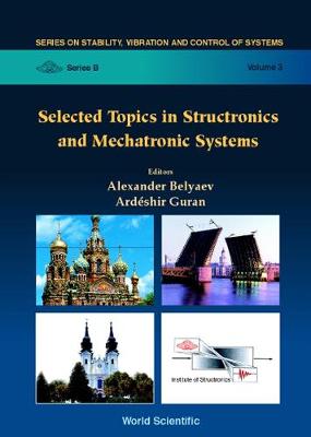 Selected Topics in Structronics & Mechatronic Systems - Belyaev, Alexander K (Editor), and Guran, Ardeshir (Editor)