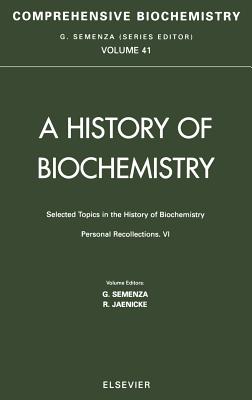 Selected Topics in the History of Biochemistry: Personal Recollections VI: Comprehensive Biochemistry - Jaenicke, R. (Editor), and Semenza, G. (Editor)