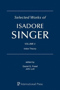 Selected Works of Isadore Singer: Volume 2: Index Theory