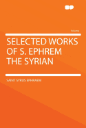 Selected Works of S. Ephrem the Syrian