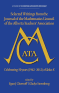 Selected Writings from the Journal of the Mathematics Council of the Alberta Teachers' Association: Celebrating 50 Years (1962-2012) of Delta-K (Hc)