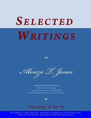 Selected Writings of Alonzo T. Jones, Vol. 3 of 4: Words of the Pioneer Adventists - Jones, Alonzo T