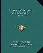 Selected Writings Of Bolivar V1: 1810-1822
