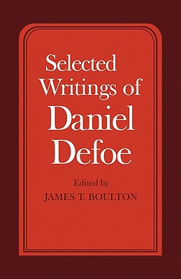 Selected Writings of Daniel Defoe - Boulton, James T. (Editor)