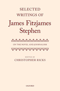 Selected Writings of James Fitzjames Stephen: On the Novel and Journalism