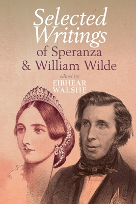 Selected Writings of Speranza and William Wilde - Walshe, Eibhear (Editor)