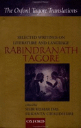 Selected Writings on Literature and Language - Tagore, Rabindranath, Sir, and Chaudhuri, Sukanta (Editor), and Ghosh, Sankha (Editor)