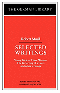Selected Writings: Robert Musil: Young Torless, Three Women, the Perfecting of a Love, and Other Writings