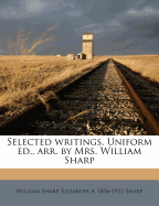 Selected Writings. Uniform Ed., Arr. by Mrs. William Sharp