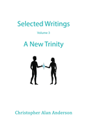 Selected Writings - Volume 3: A New Trinity