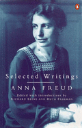 Selected Writings - Freud, Anna, and Ekins, Richard (Volume editor), and Freeman, Ruth, Dr. (Volume editor)