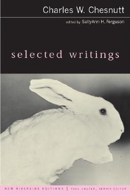 Selected Writings - Chesnutt, Charles Waddell, and Lauter, Paul, and Ferguson, Sallyann H