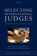 Selecting International Judges: Principle, Process, and Politics