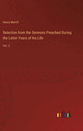 Selection from the Sermons Preached During the Latter Years of his Life: Vol. 2