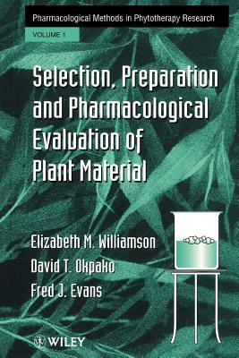 Selection, Preparation and Pharmacological Evaluation of Plant Material, Volume 1 - Williamson, Elizabeth M, and Okpako, David T, and Evans, Fred J