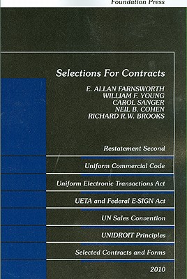 Selections for Contracts: Restatement Second, UCC Articles 1 and 2, Uniform Electronic Transactions Act, Electronic Signatures in Global and National Commerce Act, UN Sales Convention, Unidroit Principles, Selected Contracts and Forms - Farnsworth, E Allan (Compiled by), and Young, William F, Jr. (Compiled by), and Sanger, Carol (Compiled by)