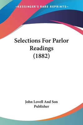 Selections For Parlor Readings (1882) - John Lovell and Son Publisher