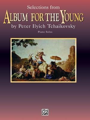 Selections from Album for the Young - Tchaikovsky, Peter Ilyich (Composer), and Tucker, Dale (Editor)