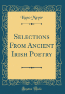 Selections from Ancient Irish Poetry (Classic Reprint)