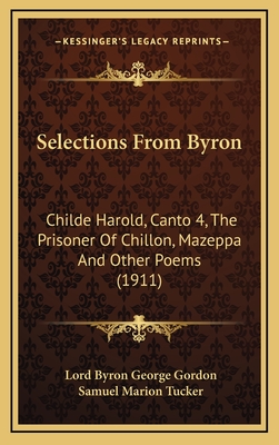 Selections from Byron: Childe Harold, Canto 4, the Prisoner of Chillon, Mazeppa and Other Poems (1911) - Gordon, Lord Byron George, and Tucker, Samuel Marion (Editor)