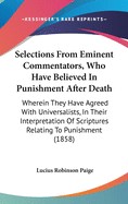 Selections From Eminent Commentators, Who Have Believed In Punishment After Death: Wherein They Have Agreed With Universalists, In Their Interpretation Of Scriptures Relating To Punishment (1858)