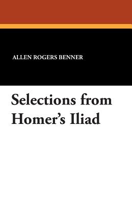 Selections from Homer's Iliad - Benner, Allen Rogers