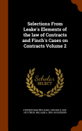 Selections From Leake's Elements of the law of Contracts and Finch's Cases on Contracts Volume 2