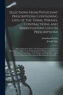 Selections from Physicians' Prescriptions: Containing Lists of the Terms, Phrases, Contractions, and Abbreviations, Used in Prescriptions, with Explanatory Notes (Classic Reprint)