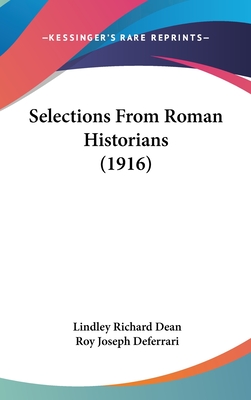 Selections from Roman Historians (1916) - Dean, Lindley Richard (Editor), and Deferrari, Roy Joseph (Editor)