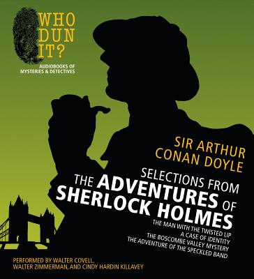 Selections from the Adventures of Sherlock Holmes: The Man with the Twisted Lip/A Case of Identity/The Boscombe Valley Mystery/The Adventure of the Speckled Band - Doyle, Arthur Conan, Sir, and Covell, Walter (Read by), and Zimmerman, Walter (Read by)