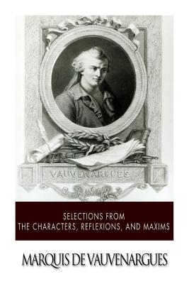 Selections from the Characters, Reflexions and Maxims - Marquis De Vauvenargues