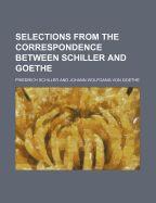 Selections from the Correspondence Between Schiller and Goethe