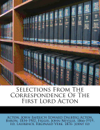 Selections from the Correspondence of the First Lord Acton