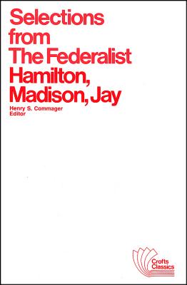 Selections from The Federalist - Hamilton, Alexander, and Madison, James, and Jay, John