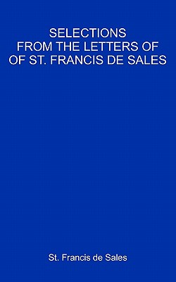 Selections From The Letters Of St. Francis De Sales - De Sales, Francisco