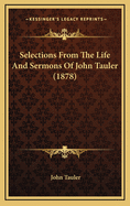 Selections from the Life and Sermons of John Tauler (1878)