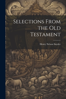 Selections From the Old Testament - Snyder, Henry Nelson