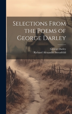 Selections From the Poems of George Darley - Darley, George, and Streatfeild, Richard Alexander