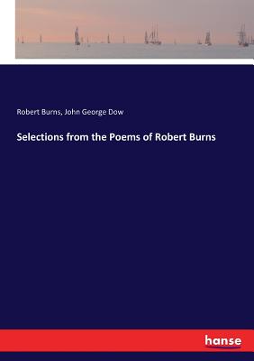 Selections from the Poems of Robert Burns - Burns, Robert, and Dow, John George